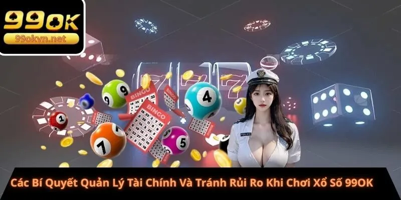 Các Bí Quyết Quản Lý Tài Chính Và Tránh Rủi Ro Khi Chơi Xổ Số 99OK Các Bí Quyết Quản Lý Tài Chính Và Tránh Rủi Ro Khi Chơi Xổ Số 99OK
