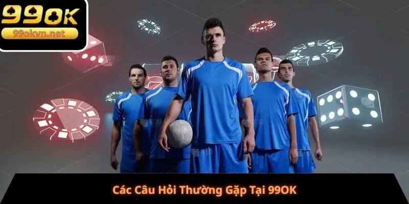 Các Câu Hỏi Thường Gặp Tại 99OK
