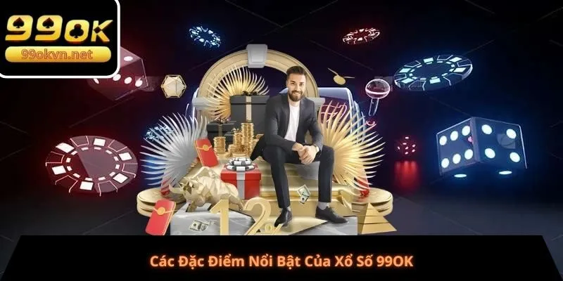 Các Đặc Điểm Nổi Bật Của Xổ Số 99OK
