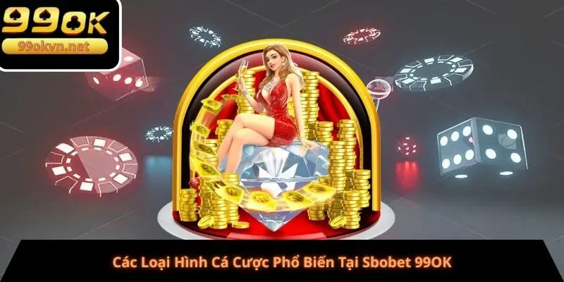 Các Loại Hình Cá Cược Phổ Biến Tại Sbobet 99OK