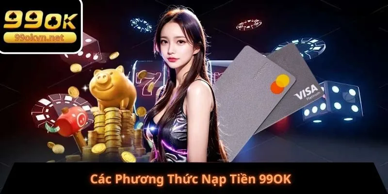 Các Phương Thức Nạp Tiền 99OK