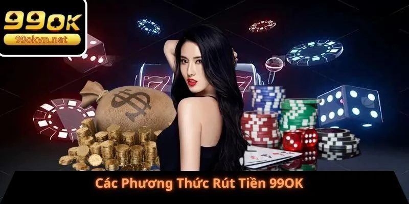 Các Phương Thức Rút Tiền 99OK