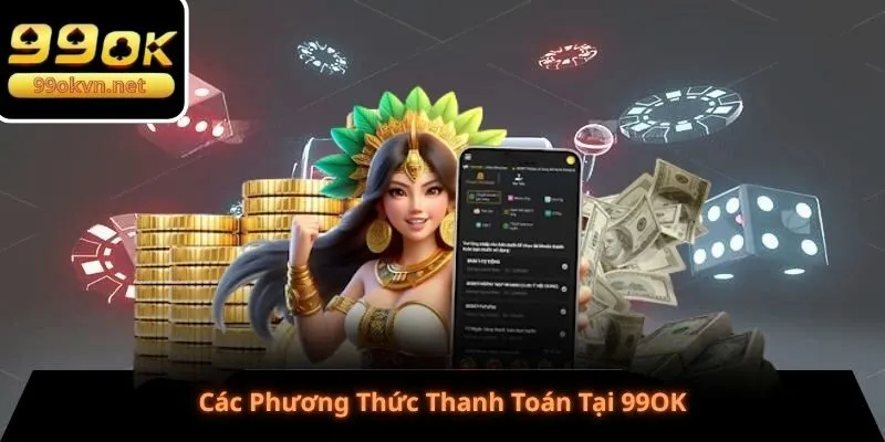 Các Phương Thức Thanh Toán Tại 99OK