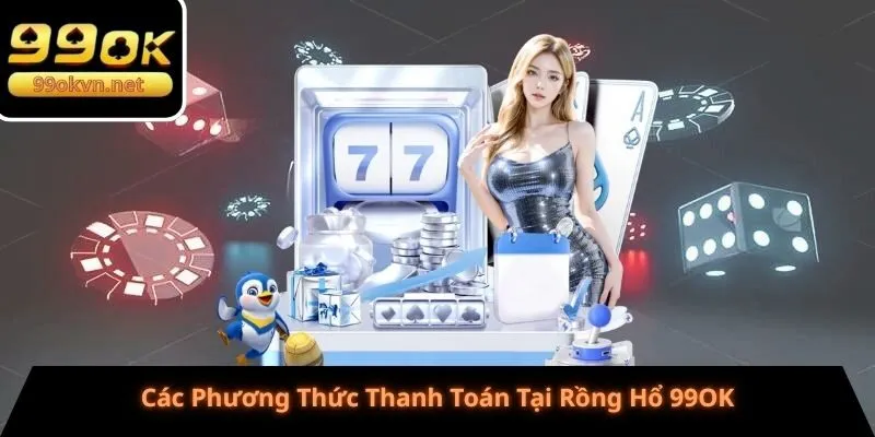 Các Phương Thức Thanh Toán Tại Rồng Hổ 99OK Các Phương Thức Thanh Toán Tại Rồng Hổ 99OK