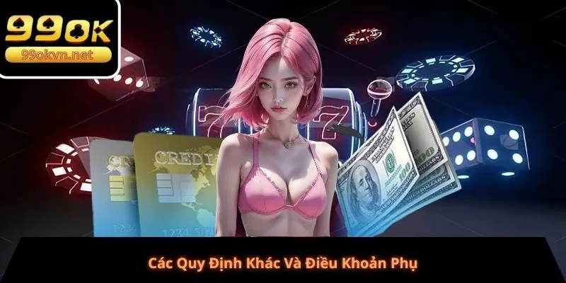 Các Quy Định Khác Và Điều Khoản Phụ