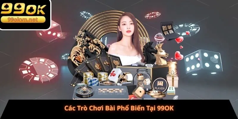 Các Trò Chơi Bài Phổ Biến Tại 99OK