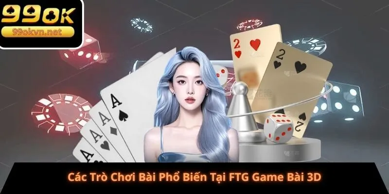 Các Trò Chơi Bài Phổ Biến Tại FTG Game Bài 3D Các Trò Chơi Bài Phổ Biến Tại FTG Game Bài 3D