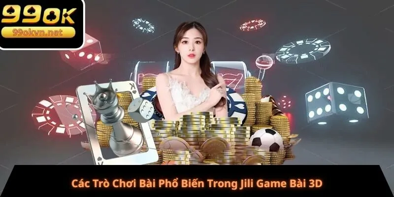 Các Trò Chơi Bài Phổ Biến Trong Jili Game Bài 3D