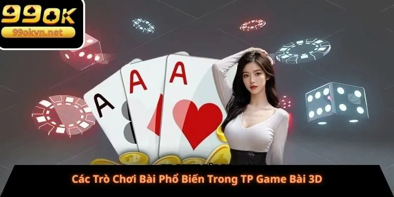 Các Trò Chơi Bài Phổ Biến Trong TP Game Bài 3D Các Trò Chơi Bài Phổ Biến Trong TP Game Bài 3D