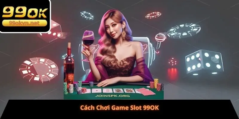 Cách Chơi Game Slot 99OK
