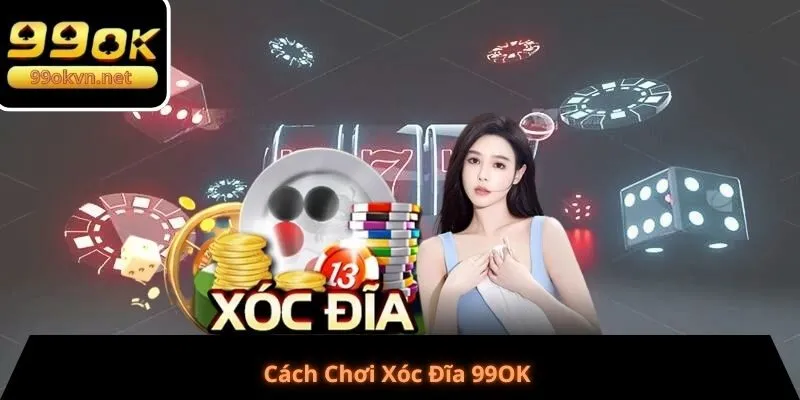Cách Chơi Xóc Đĩa 99OK Cách Chơi Xóc Đĩa 99OK
