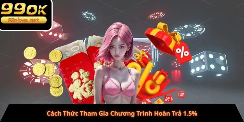 Cách Thức Tham Gia Chương Trình Hoàn Trả 1.5%
