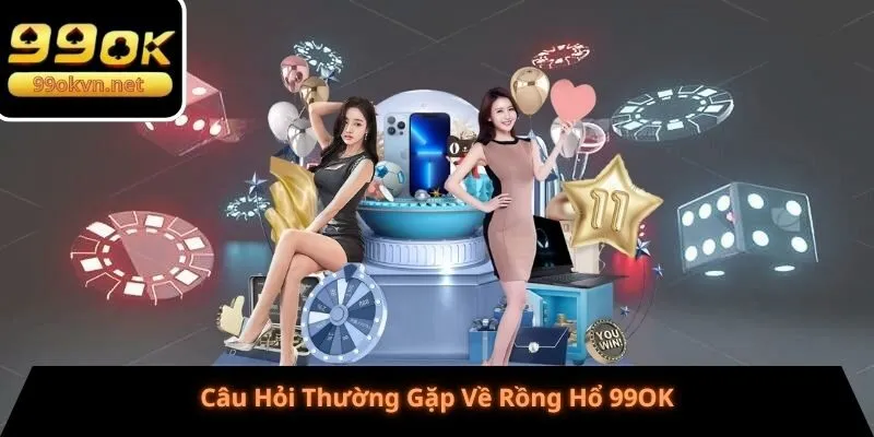 Câu Hỏi Thường Gặp Về Rồng Hổ 99OK Câu Hỏi Thường Gặp Về Rồng Hổ 99OK