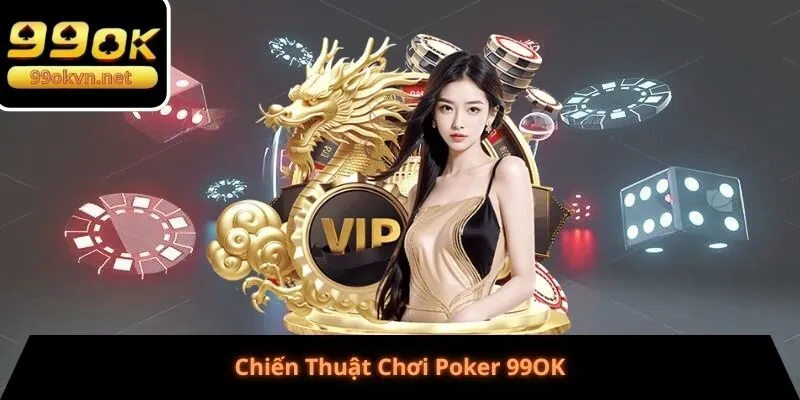 Chiến Thuật Chơi Poker 99OK
