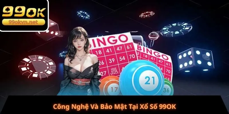 Công Nghệ Và Bảo Mật Tại Xổ Số 99OK