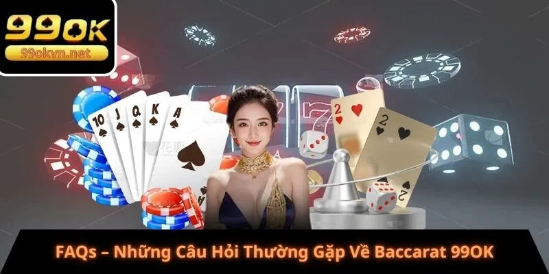 FAQs – Những Câu Hỏi Thường Gặp Về Baccarat 99OK FAQs – Những Câu Hỏi Thường Gặp Về Baccarat 99OK