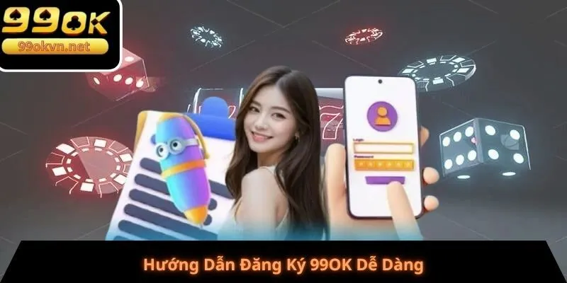 Hướng Dẫn Đăng Ký 99OK Dễ Dàng