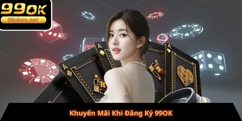 Khuyến Mãi Khi Đăng Ký 99OK