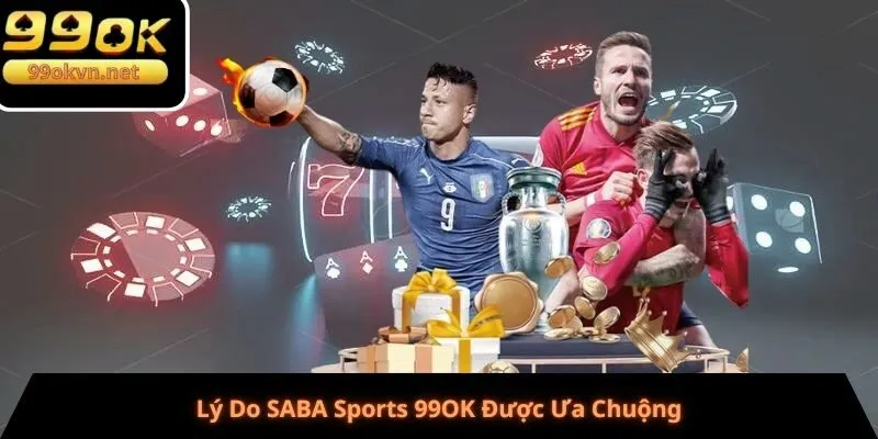 Lý Do SABA Sports 99OK Được Ưa Chuộng