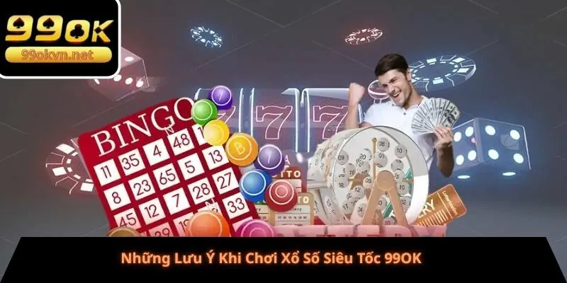 Những Lưu Ý Khi Chơi Xổ Số Siêu Tốc 99OK