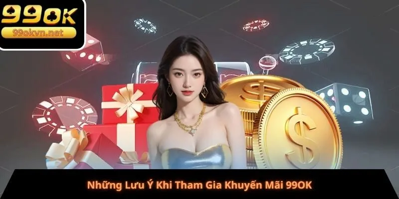 Những Lưu Ý Khi Tham Gia Khuyến Mãi 99OK