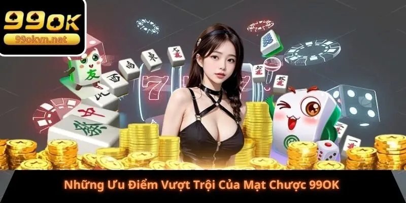 Những Ưu Điểm Vượt Trội Của Mạt Chược 99OK 