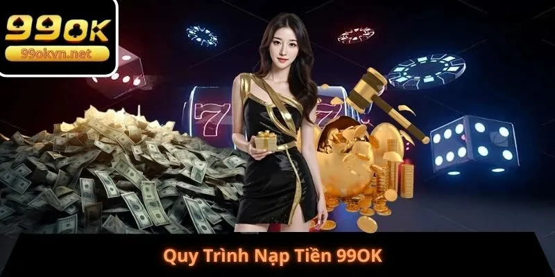 Quy Trình Nạp Tiền 99OK