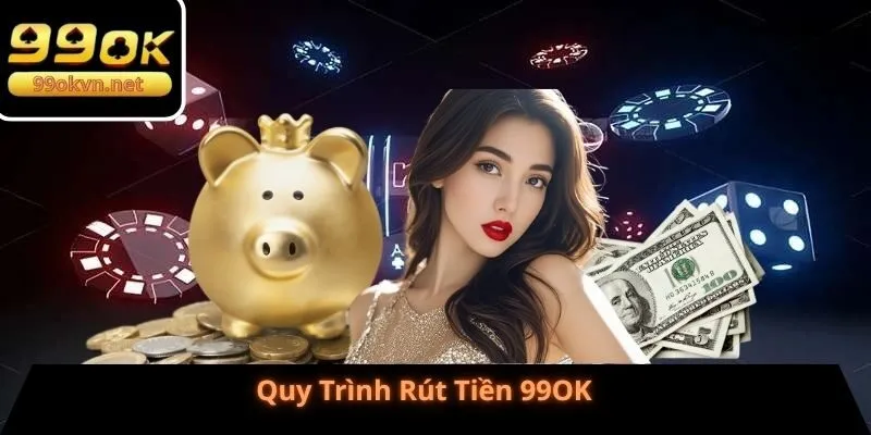 Quy Trình Rút Tiền 99OK