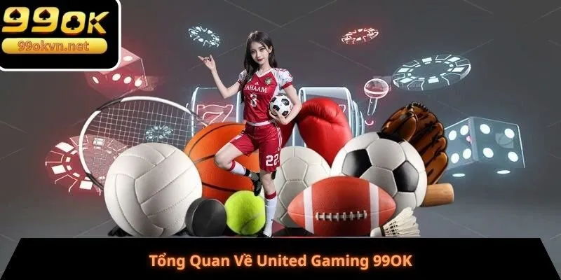 Tổng Quan Về United Gaming 99OK
