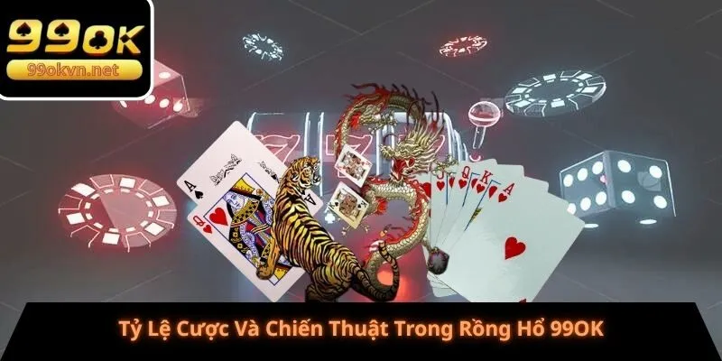 Tỷ Lệ Cược Và Chiến Thuật Trong Rồng Hổ 99OK Tỷ Lệ Cược Và Chiến Thuật Trong Rồng Hổ 99OK